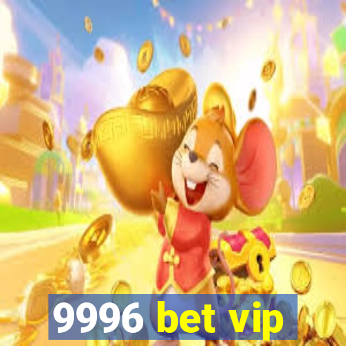 9996 bet vip